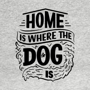 Home is Where The Dog is Funny Slogan T-Shirt